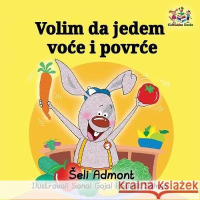 Volim da jedem voce i povrce: I Love to Eat Fruits and Vegetables - Serbian edition Admont, Shelley 9781525904950 Kidkiddos Books Ltd.