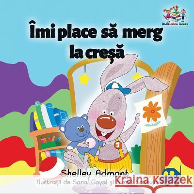 I Love to Go to Daycare (Romanian Children's Book): Romanian Book for Kids Shelley Admont S. a. Publishing 9781525905285 Kidkiddos Books Ltd.