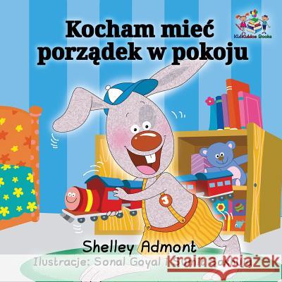 I Love to Keep My Room Clean (Polish Book for Kids): Polish Language Children's Book Shelley Admont S. a. Publishing 9781525905629 Kidkiddos Books Ltd.