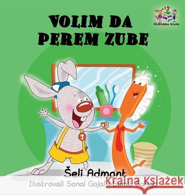 Love to Brush My Teeth (Serbian language children's book): Serbian book for kids Admont, Shelley 9781525906107 Kidkiddos Books Ltd.