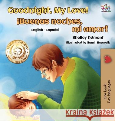 Goodnight, My Love! (English Spanish Children's Book): Spanish Bilingual Book for Kids Shelley Admont S. a. Publishing 9781525907005 Kidkiddos Books Ltd.