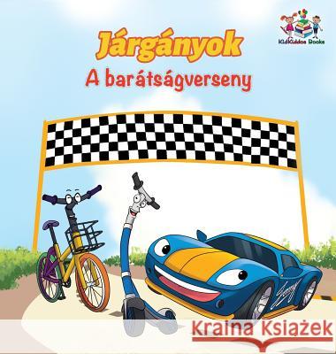 The Wheels The Friendship Race (Hungarian Children's Book): Hungarian Book for Kids Books, Kidkiddos 9781525907609 Kidkiddos Books Ltd.