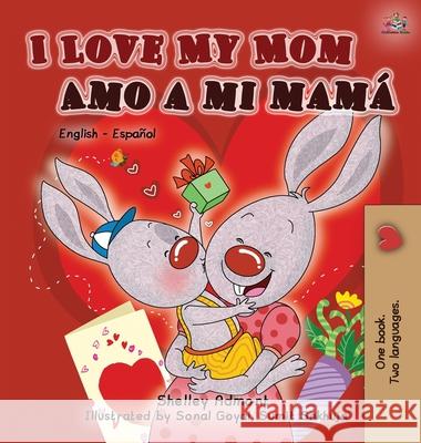 I Love My Mom Amo a mi mamá: English Spanish Bilingual Edition Admont, Shelley 9781525907760 Kidkiddos Books Ltd.