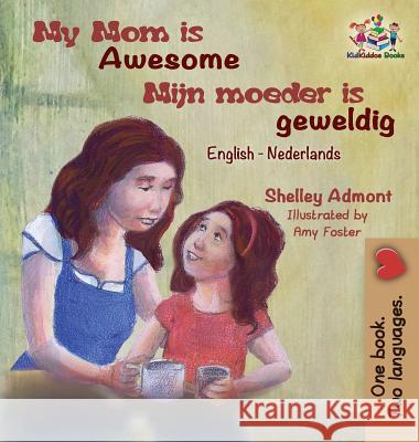 My Mom is Awesome (English Dutch children's book): Dutch book for kids Admont, Shelley 9781525907852