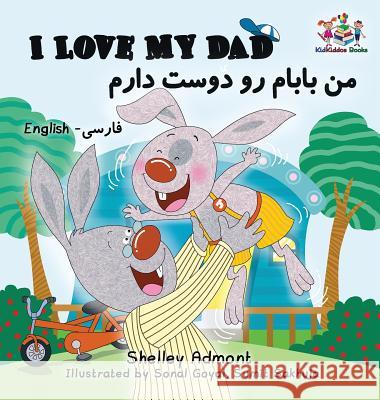 I Love My Dad (Bilingual Farsi Kids Books): English Farsi Persian Children's Books Shelley Admont S a Publishing  9781525908545 Kidkiddos Books Ltd.