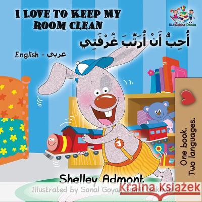 I Love to Keep My Room Clean: English Arabic Shelley Admont S. a. Publishing 9781525908729 Kidkiddos Books Ltd.