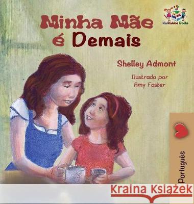 My Mom is Awesome (Portuguese children's book): Brazilian Portuguese book for kids Admont, Shelley 9781525908811 Kidkiddos Books Ltd.