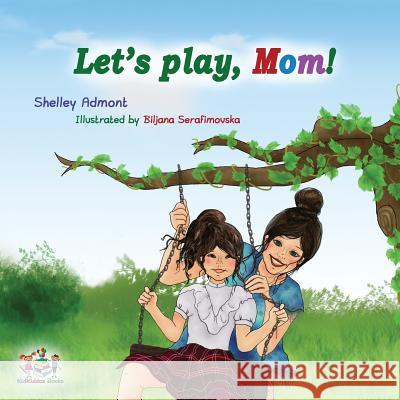 Let's play, Mom!: Children's Book Admont, Shelley 9781525909375 Kidkiddos Books Ltd.