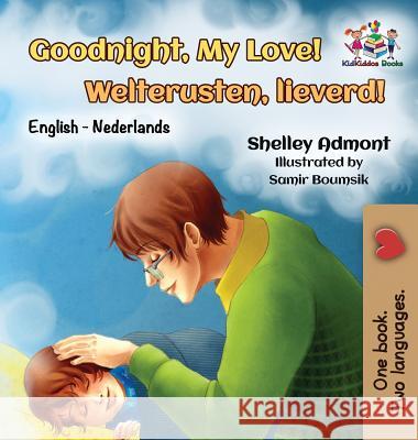 Goodnight, My Love! Welterusten, lieverd!: English Dutch Admont, Shelley 9781525909412 Kidkiddos Books Ltd.