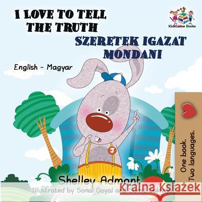 I Love to Tell the Truth: English Hungarian Bilingual Shelley Admont S. a. Publishing 9781525909580 Kidkiddos Books Ltd.