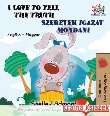 I Love to Tell the Truth: English Hungarian Bilingual Shelley Admont S. a. Publishing 9781525909597 Kidkiddos Books Ltd.