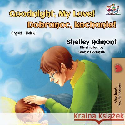 Goodnight, My Love!: English Polish Bilingual Shelley Admont Kidkiddos Books  9781525910487 Kidkiddos Books Ltd.