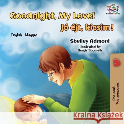 Goodnight, My Love!: English Hungarian Shelley Admont Kidkiddos Books 9781525910647 Kidkiddos Books Ltd.