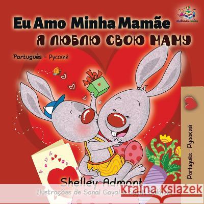 Eu Amo Minha Mamãe: I Love My Mom - Portuguese Russian Admont, Shelley 9781525910814 Kidkiddos Books Ltd.