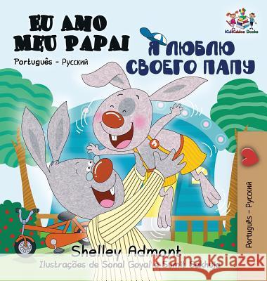 Eu Amo Meu Papai: I Love My Dad - Portuguese Russian Shelley Admont Kidkiddos Books 9781525910944 Kidkiddos Books Ltd.