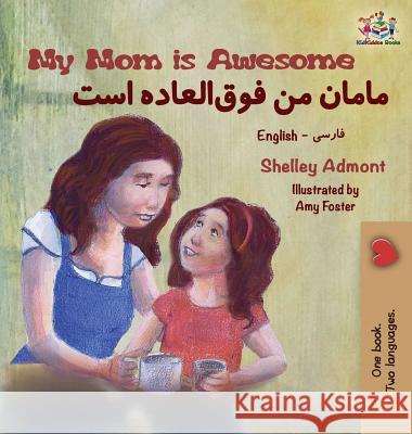 My Mom is Awesome: English Farsi Bilingual Book Shelley Admont Kidkiddos Books 9781525911491