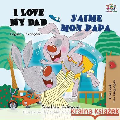 I Love My Dad J'aime mon papa: English French Bilingual Book for Kids Shelley Admont Kidkiddos Books 9781525911644