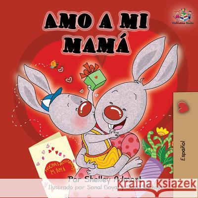 Amo a mi mamá: I Love My Mom -Spanish Edition Admont, Shelley 9781525912528