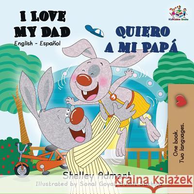 I Love My Dad Quiero a mi Papá: English Spanish Bilingual Book Admont, Shelley 9781525913235