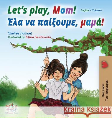 Let's play, Mom!: English Greek Bilingual Book Shelley Admont Kidkiddos Books 9781525913440 Kidkiddos Books Ltd.