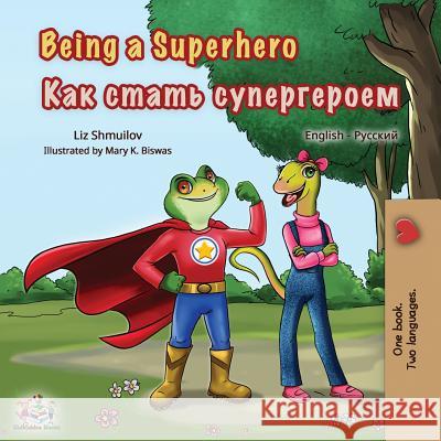 Being a Superhero: English Russian Bilingual Book Liz Shmuilov Kidkiddos Books 9781525913624 Kidkiddos Books Ltd.