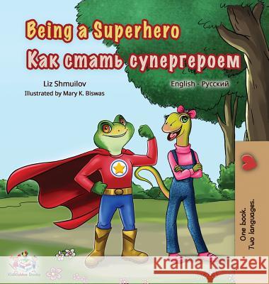 Being a Superhero: English Russian Bilingual Book Liz Shmuilov Kidkiddos Books 9781525913631 Kidkiddos Books Ltd.