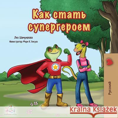 Being a Superhero: Russian Edition Liz Shmuilov Kidkiddos Books  9781525913648 Kidkiddos Books Ltd.