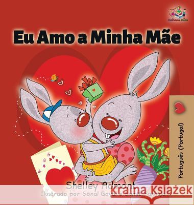 Eu Amo a Minha Mãe: I Love My Mom (Portuguese - Portugal edition) Admont, Shelley 9781525913846