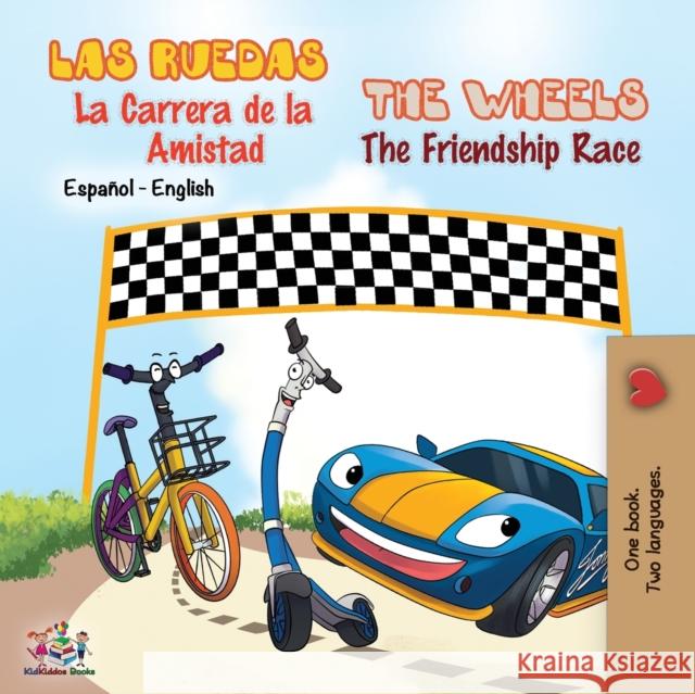 Las Ruedas- La Carrera de la Amistad The Wheels- The Friendship Race: Spanish English Bilingual Book Kidkiddos Books Inna Nusinsky 9781525913907 Kidkiddos Books Ltd.