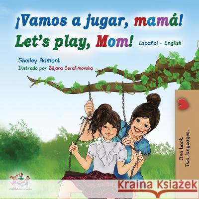 Vamos a jugar, mamá Let's play, Mom: Spanish English Bilingual Book Admont, Shelley 9781525914003 Kidkiddos Books Ltd.