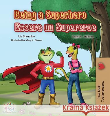Being a Superhero Essere un Supereroe: English Italian Bilingual Book Liz Shmuilov Kidkiddos Books 9781525914089 Kidkiddos Books Ltd.