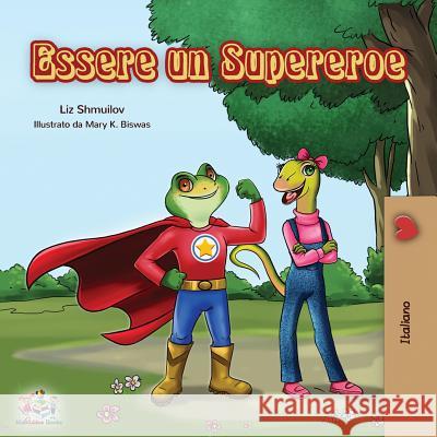 Essere un Supereroe: Being a Superhero - Italian children's book Liz Shmuilov Kidkiddos Books 9781525914102 Kidkiddos Books Ltd.