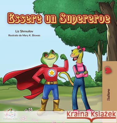 Essere un Supereroe: Being a Superhero - Italian children's book Liz Shmuilov Kidkiddos Books 9781525914119 Kidkiddos Books Ltd.