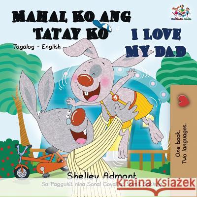 Mahal Ko ang Tatay Ko I Love My Dad: Tagalog English Bilingual Book Shelley Admont Kidkiddos Books  9781525914270 Kidkiddos Books Ltd.