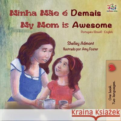 Minha Mãe é Demais My Mom is Awesome: Portuguese English Bilingual Book (Brazilian) Admont, Shelley 9781525914300 Kidkiddos Books Ltd.