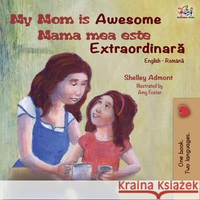 My Mom is Awesome (English Romanian Bilingual Book) Shelley Admont Kidkiddos Books  9781525915079 Kidkiddos Books Ltd.