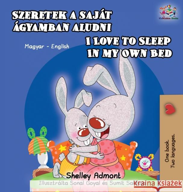 I Love to Sleep in My Own Bed (Hungarian English Bilingual Book) Shelley Admont Kidkiddos Books  9781525915192 Kidkiddos Books Ltd.