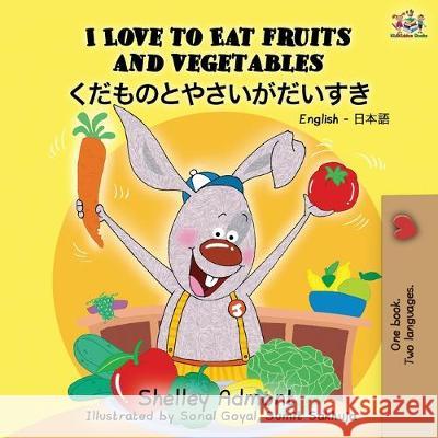 I Love to Eat Fruits and Vegetables (English Japanese Bilingual Book) Shelley Admont Kidkiddos Books 9781525915772