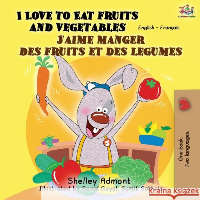 I Love to Eat Fruits and Vegetables J'aime manger des fruits et des legumes: English French Bilingual Book Shelley Admont Kidkiddos Books 9781525915857 Kidkiddos Books Ltd.