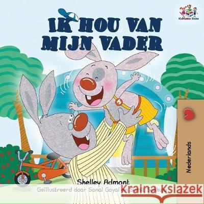 Ik hou van mijn vader: I Love My Dad -Dutch Edition Shelley Admont Kidkiddos Books 9781525915871