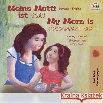 Meine Mutti ist toll My Mom is Awesome: German English Bilingual Book Admont, Shelley 9781525916571