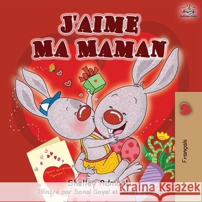 J'aime Ma Maman: I Love My Mom - French Edition Shelley Admont Kidkiddos Books  9781525916922 Kidkiddos Books Ltd.