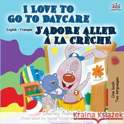 I Love to Go to Daycare J'adore aller à la crèche: English French Bilingual Book Admont, Shelley 9781525917172 Kidkiddos Books Ltd.