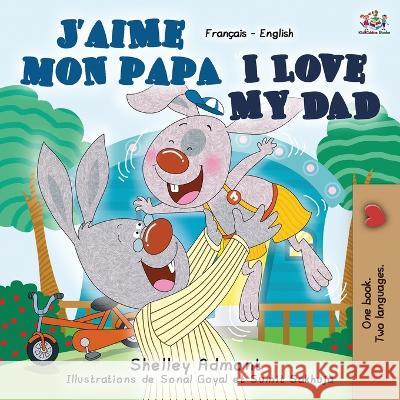 J'aime mon papa I Love My Dad: French English Bilingual Book Shelley Admont, Kidkiddos Books 9781525918193 Kidkiddos Books Ltd.