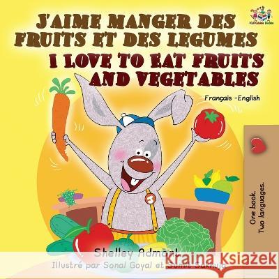J'aime manger des fruits et des legumes I Love to Eat Fruits and Vegetables: French English Bilingual Book Shelley Admont Kidkiddos Books 9781525918391 Kidkiddos Books Ltd.