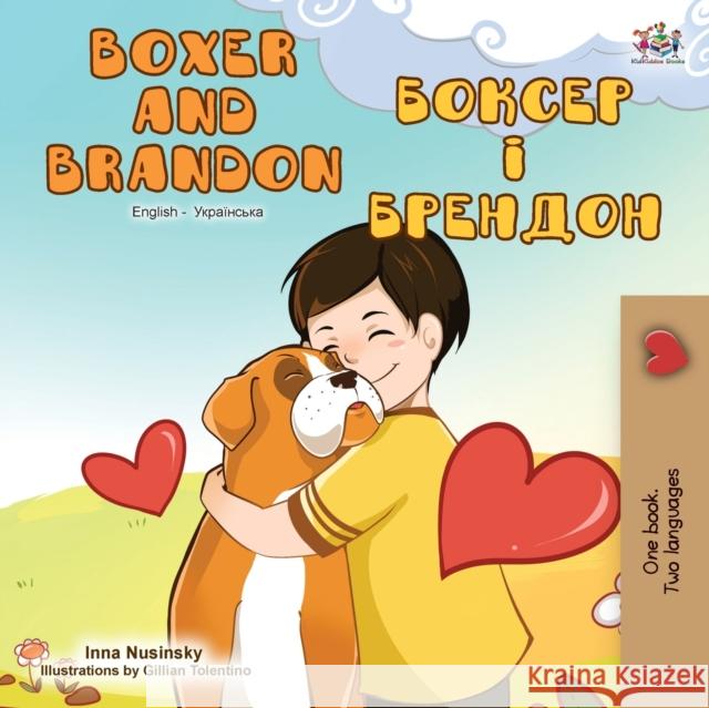 Boxer and Brandon (English Ukrainian Bilingual Book) Kidkiddos Books Inna Nusinsky 9781525920752 Kidkiddos Books Ltd.