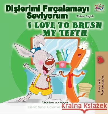 I Love to Brush My Teeth (Turkish English Bilingual Book) Shelley Admont Kidkiddos Books 9781525921049