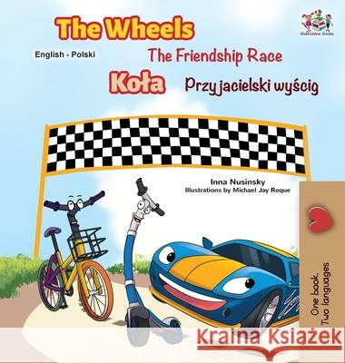 The Wheels -The Friendship Race (English Polish Bilingual Book) Kidkiddos Books Inna Nusinsky 9781525921834 Kidkiddos Books Ltd.