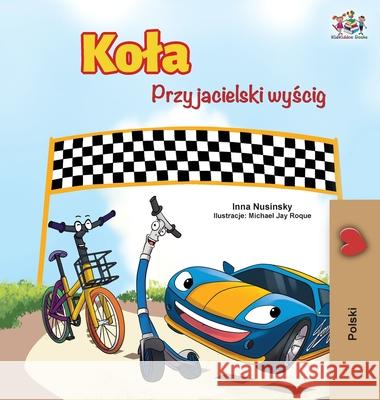 The Wheels -The Friendship Race (Polish Edition) Kidkiddos Books Inna Nusinsky 9781525921865 Kidkiddos Books Ltd.