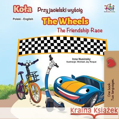 The Wheels -The Friendship Race (Polish English Bilingual Book) Kidkiddos Books Inna Nusinsky 9781525921889 Kidkiddos Books Ltd.